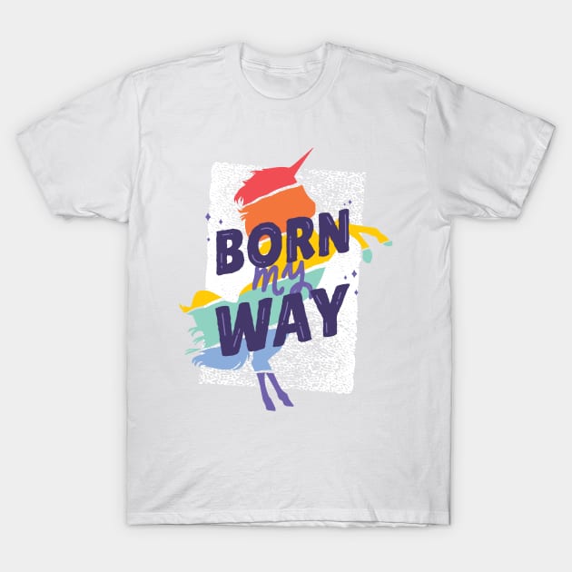 Born My Way LGTBQ T-Shirt by MajorCompany